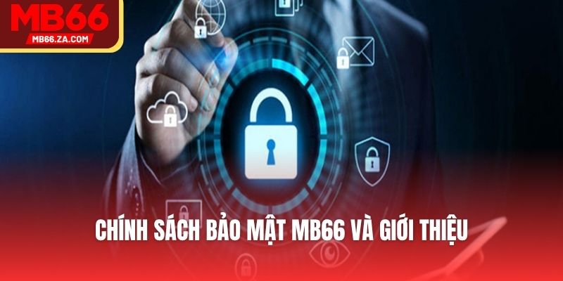 Chính Sách Bảo Mật MB66 - Đảm Bảo An Toàn Cho Bet Thủ 1 Chính sách bảo mật MB66 và giới thiệu