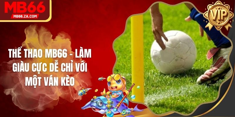 Thể Thao MB66 - Làm Giàu Cực Dễ Chỉ Với Một Ván Kèo 1 Thể Thao MB66 - Làm Giàu Cực Dễ Chỉ Với Một Ván Kèo